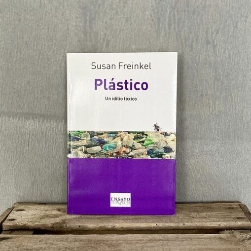 Plástico un idilio tóxico Un libro de Susan Freinkel